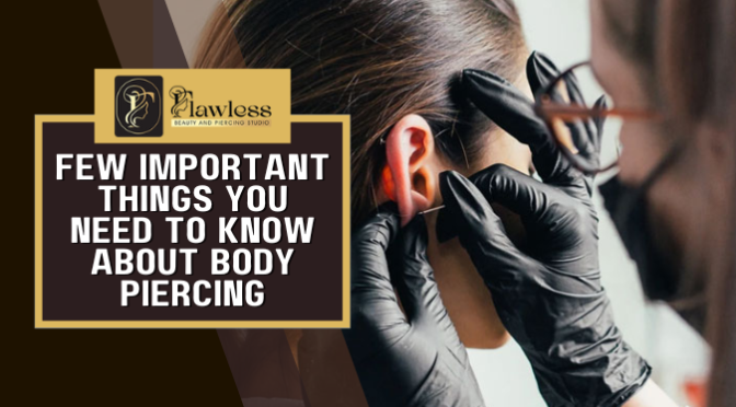 Few Important Things You Need to Know About Body Piercing
