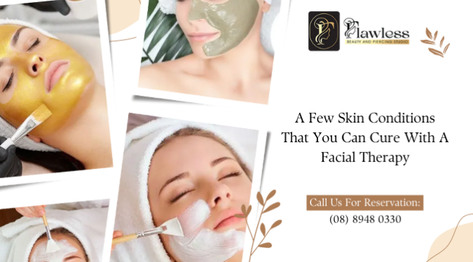 A Few Skin Conditions That You Can Cure With A Facial Therapy