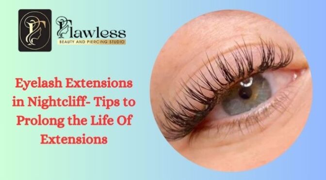 Eyelash Extensions in Nightcliff- Tips to Prolong the Life Of Extensions