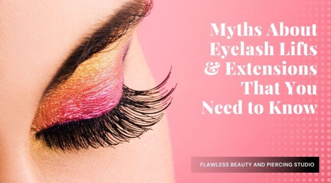 Myths About Eyelash Lifts & Extensions That You Need to Know